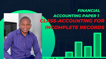 Financial Accounting Paper 1 Class- Accounting for incomplete records