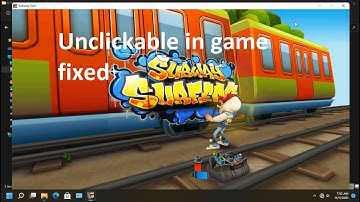 How to fix Subway Surfers PC unclickable/cannot be clicked in game