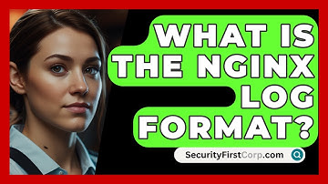 What Is The Nginx Log Format? - SecurityFirstCorp.com