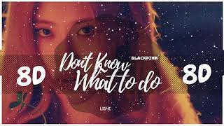 💔 [8D AUDIO] BLACKPINK - DON'T KNOW WHAT TO DO  [USE HEADPHONES 🎧] | BASS BOOSTED | 8D