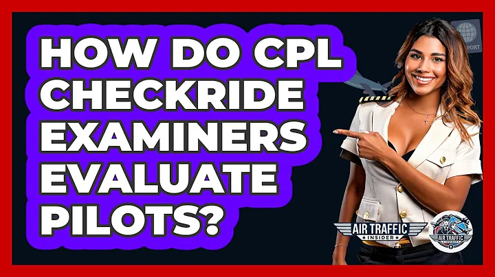 How Do CPL Checkride Examiners Evaluate Pilots? - Air Traffic Insider