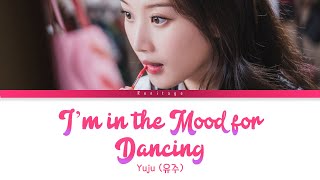 [True Beauty OST] Yuju GFRIEND (유주 (여자친구) - I'm in the Mood for Dancing Lyrics