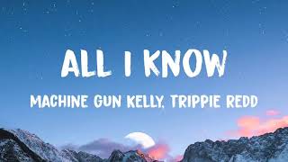 Machine Gun Kelly - all I know (Lyrics) Ft. Trippie Redd