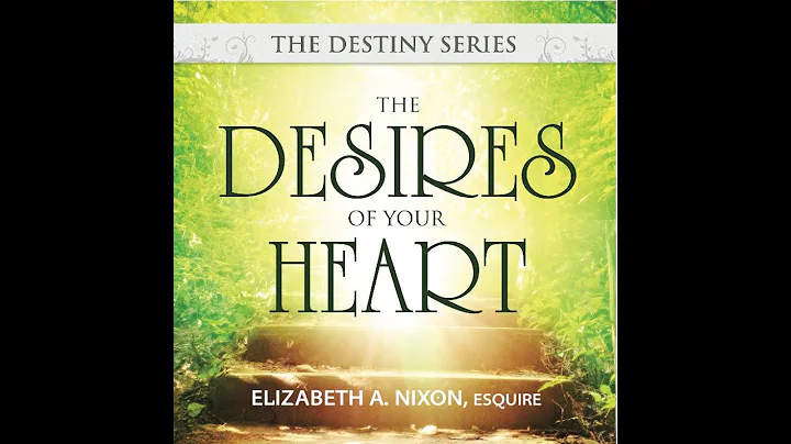 The Desires Of Your Heart - Elizabeth A. Nixon, Esq.