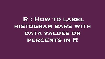 R : How to label histogram bars with data values or percents in R