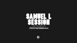 Samuel L Session - Can You Relate (Steve Rachmad Remix) (2009)