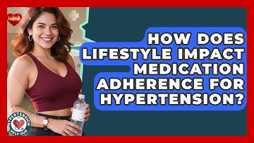How Does Lifestyle Impact Medication Adherence For Hypertension? - Hypertension Help Hub