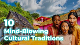 Cultural Wonders: 10 Unique Traditions You Need to See