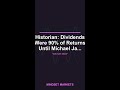 Historian: Dividends Were 90% of Returns Until Michael Ja...