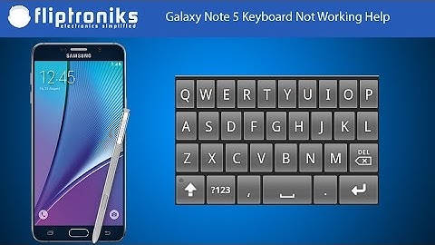 Galaxy Note 5 Keyboard Not Working Help - Fliptroniks.com