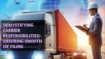 Demystifying Carrier Responsibilities: Ensuring Smooth ISF Filing