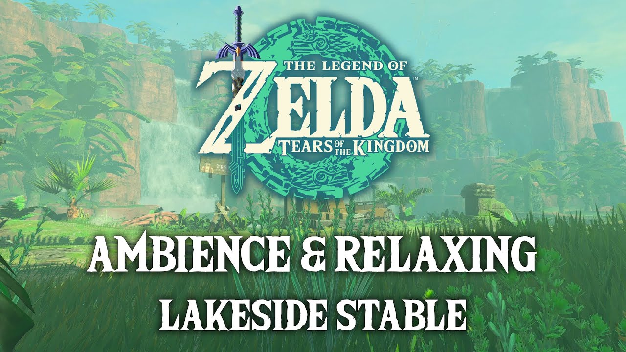 The Legend of Zelda: Tears of The Kingdom • Ambience & Relaxing Lakeside Stable • 4K