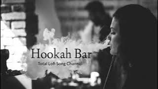 Hookah Bar [Slowed   Reverb] - Himesh Reshammiya, Vineet Singh,Aman Tarikha |Total Lofi Song Channel
