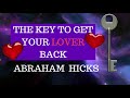 Abraham Hicks ❤️ The key to get your lover back 2018 - POWERFUL!