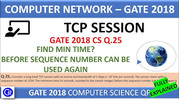 GATE 2018 CS Q25. Consider a long-lived TCP session with an end-to-end bandwidth of 1 Gbps