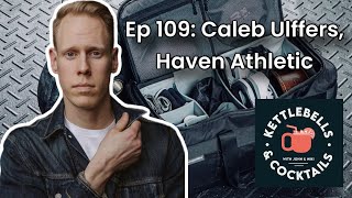 Ep 109: Caleb Ulffers, Haven Athletic