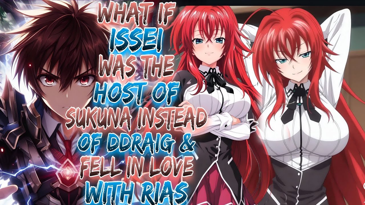 What If Issei Was The Host Of Sukuna Instead Of Ddraig & Fell In Love With Rias ?