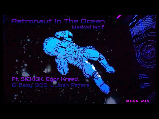 Astronaut In The Ocean - Masked Wolf (MegaMix) Ft, SICKICK, Egor Kreed, G-Eazy, DDG, u0026 Josh Peters class=