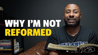 Why I'm Not Reformed (Part 1)