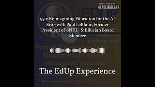 970: Reimagining Education for the AI Era - with Paul LeBlanc, Former President of SNHU, &... Guide