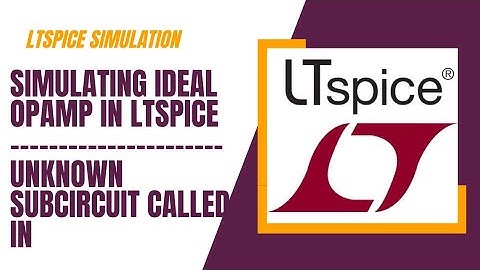 unknown subcircuit called in | Simulating ideal OP amp in LTSpice | "Unknown subcircuit" in LTSpice