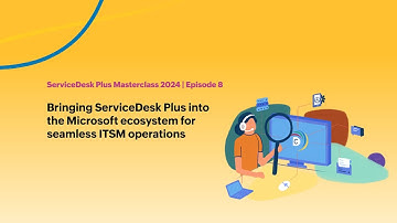E8: Bringing ServiceDesk Plus into the Microsoft ecosystem for seamless ITSM operations