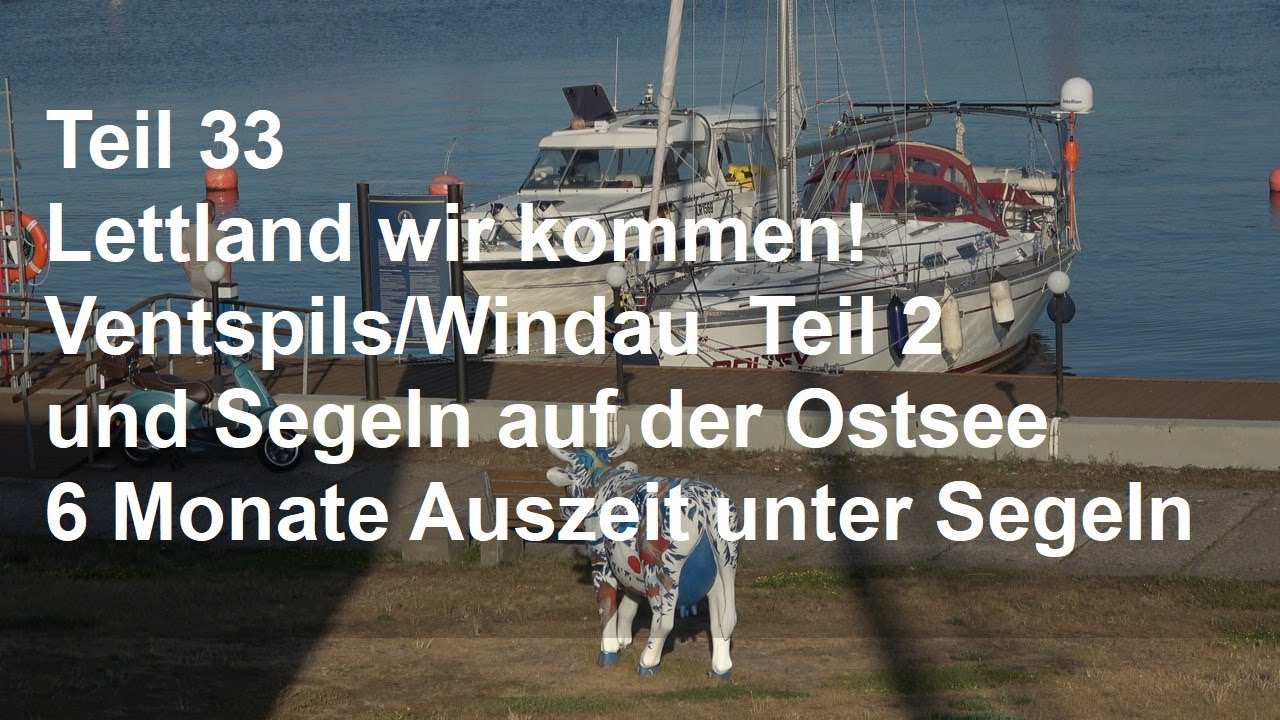 Teil 33 – Segeln in Lettland – Ventspils Teil 2 - 6 Monate Auszeit unter Segeln