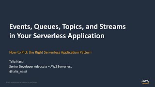 Choosing Events, Queues, Topics, and Streams in Your Serverless Application - AWS Online Tech Talks