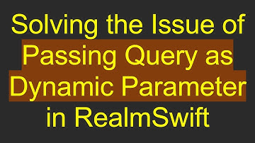 Solving the Issue of Passing Query as Dynamic Parameter in RealmSwift