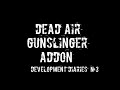 DEAD AIR: GUNSLINGER ADDON - Development diaries. №3