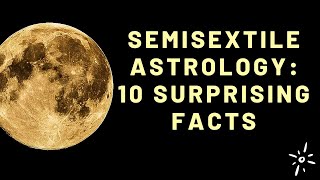 Semisextile Astrology: 10 Surprising Facts