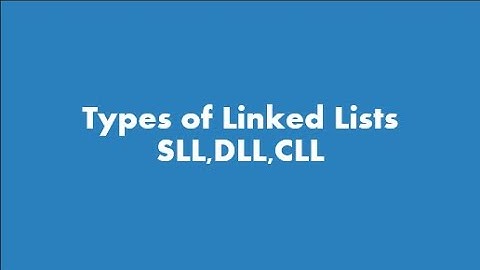 Types of Linked Lists(SLL,DLL,CLL)