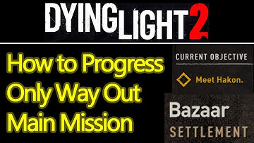 Dying Light 2 The Only Way Out mission guide, how to meet Hakom and the people of the bazaar