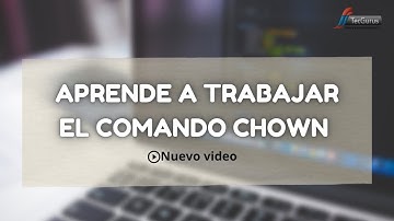 Aprende a trabajar el comando CHOWN en LINUX