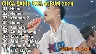 GILGA SAHID FULL ALBUM TERBARU 2024 || NEMU, NEMEN, KESINAN 2