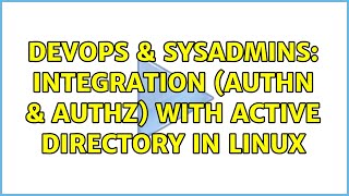 DevOps & SysAdmins: Integration (Authn & Authz) with Active Directory in linux (2 Solutions!!) Net Worth