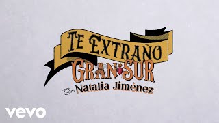 Video thumbnail of "Gran Sur & Natalia Jiménez - Te Extraño (Lyric Video)"
