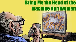 An Old Man Watches: Bring Me the Head of the Machine Gun Woman (2012)