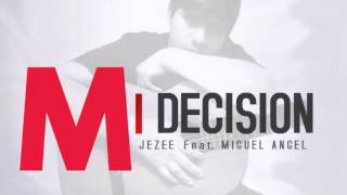 Mi Decision - Miguel Angel ft Jezee / NUEVO 2016