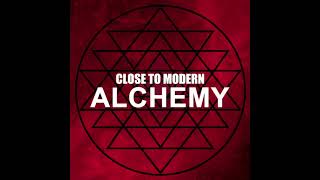 Close To Modern - Alchemy