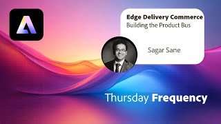 Edge Delivery Commerce | Building the Product Bus - Thursday Frequency