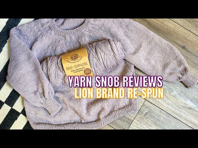Yarn SNOB Reviews AFFORDABLE Yarn: Lion Brand Re-Spun Polyester