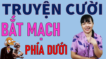 Đọc Truyện Cười tiếu Lâm hay để đời  BẮT MẠCH. Be Hung TV