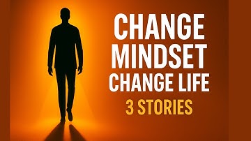 Change Your Mindset, Life Will Change | 3 Powerful Stories