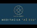 Meditacija "AŠ ESU" lietuviškai su Maya Grey