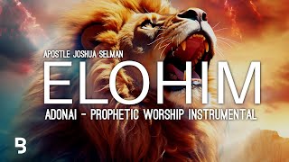 Prophetic Worship Music - ELOHIM ADONAI Intercession Prayer Instrumental | Apostle Joshua Selman