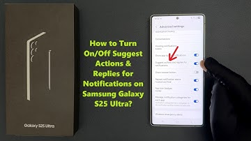 How to Turn On/Off Suggest Actions & Replies for Notifications on Samsung Galaxy S25 Ultra?