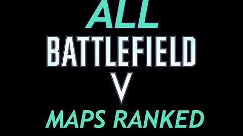 ALL BATTLEFIELD 5 MAPS RANKED (FROM WORST TO BEST)