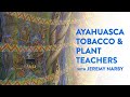 Ayahuasca, Tobacco & Plant Teachers with Jeremy Narby