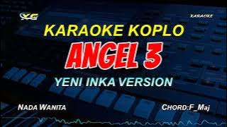 ANGEL 3 KARAOKE KOPLO  NADA CEWEK -  (Yeni Inka) Panas Sitik Sambat Nyaman Sitik Sayang